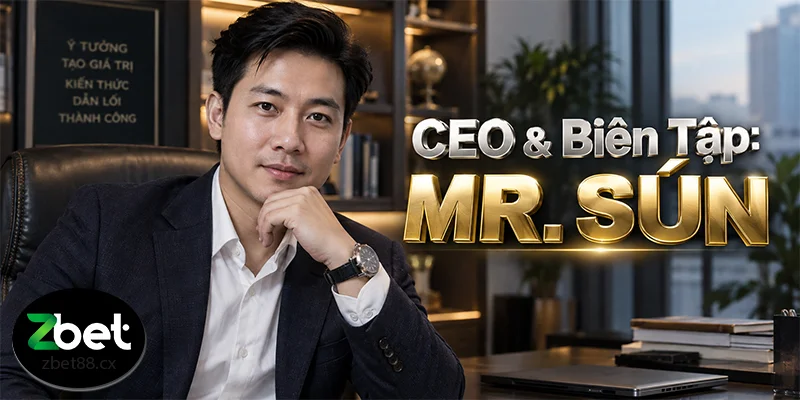 Giới Thiệu Mr. Sún – CEO Kiêm Biên Tập Trưởng Của ZBET